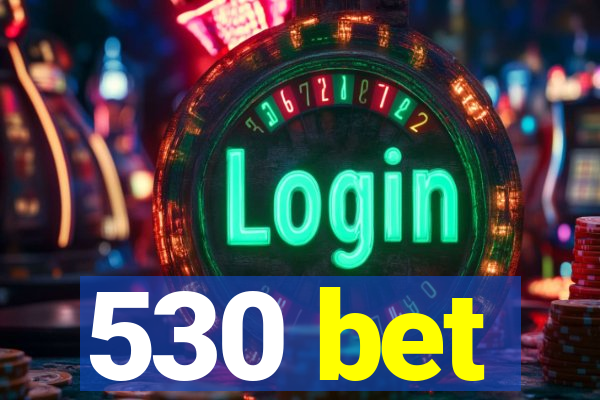 530 bet