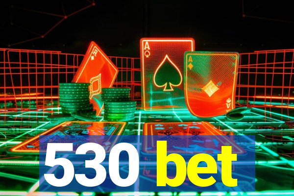 530 bet