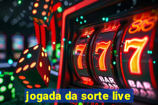 jogada da sorte live