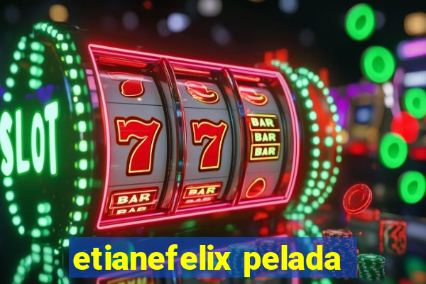 etianefelix pelada