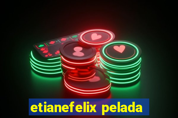 etianefelix pelada