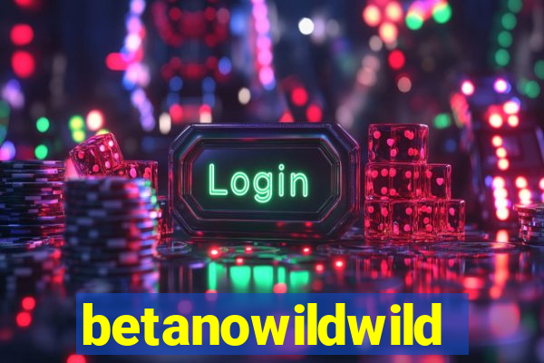 betanowildwild