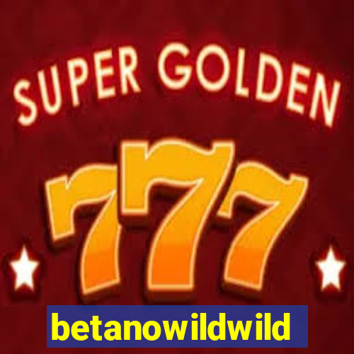 betanowildwild