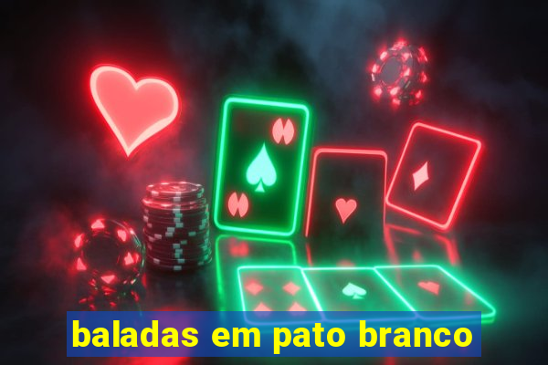 baladas em pato branco