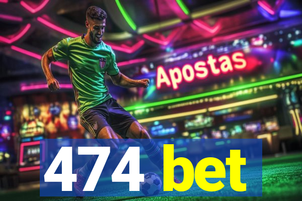 474 bet