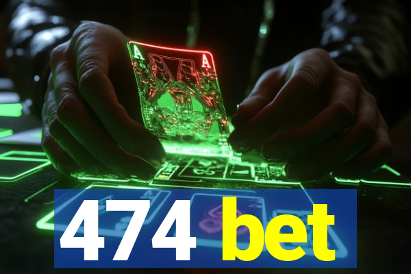 474 bet