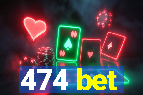 474 bet