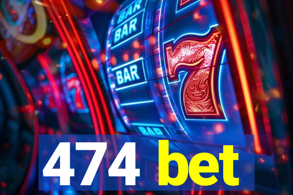 474 bet