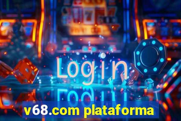 v68.com plataforma