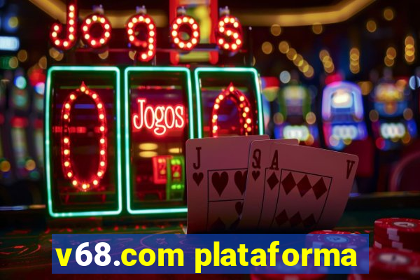 v68.com plataforma