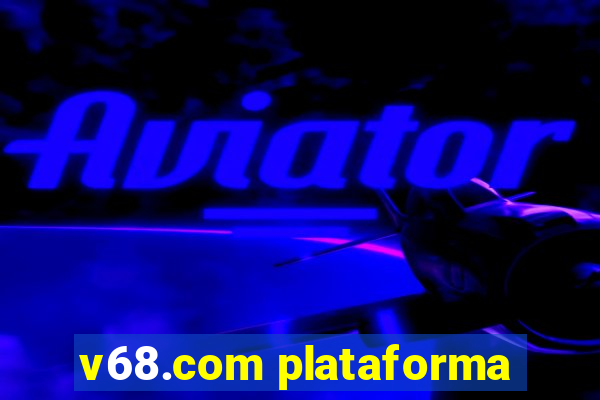 v68.com plataforma