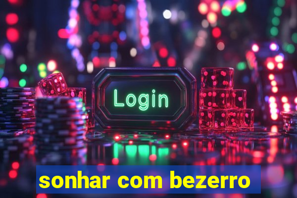 sonhar com bezerro