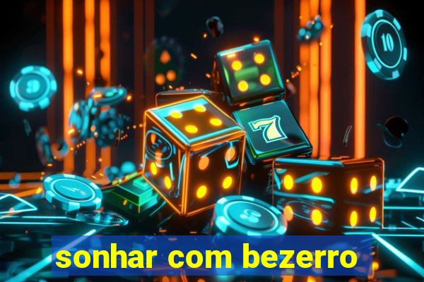 sonhar com bezerro