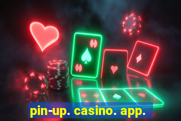 pin-up. casino. app.