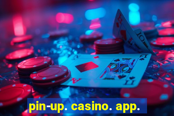 pin-up. casino. app.