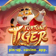 pin-up. casino. app.