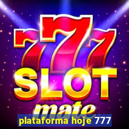 plataforma hoje 777