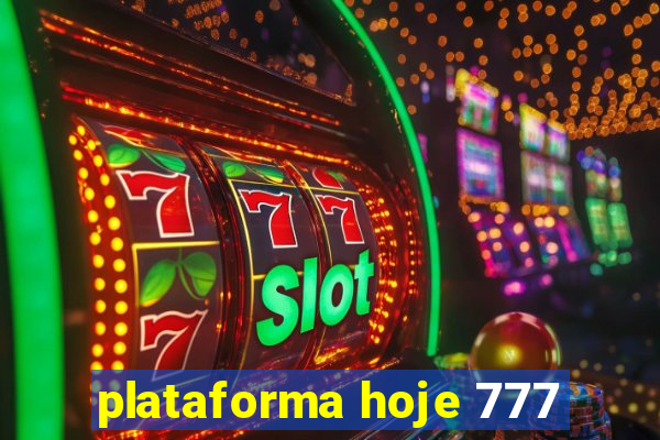 plataforma hoje 777