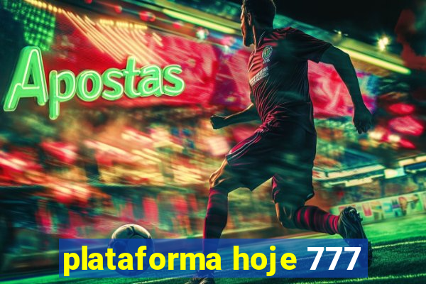 plataforma hoje 777