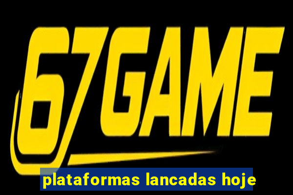 plataformas lancadas hoje