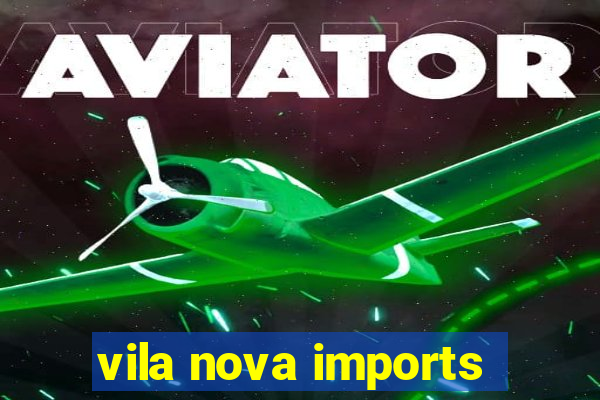 vila nova imports