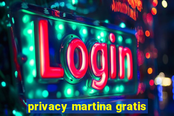 privacy martina gratis