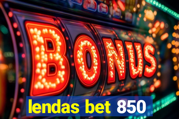 lendas bet 850