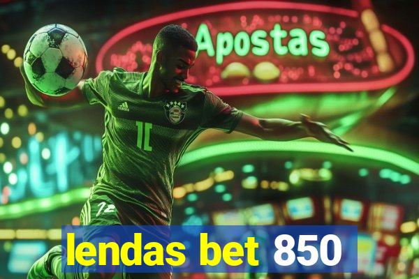 lendas bet 850