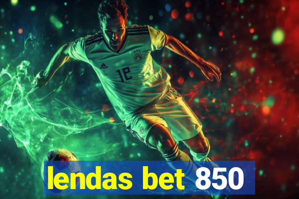 lendas bet 850