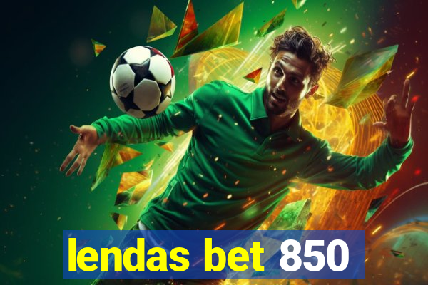 lendas bet 850