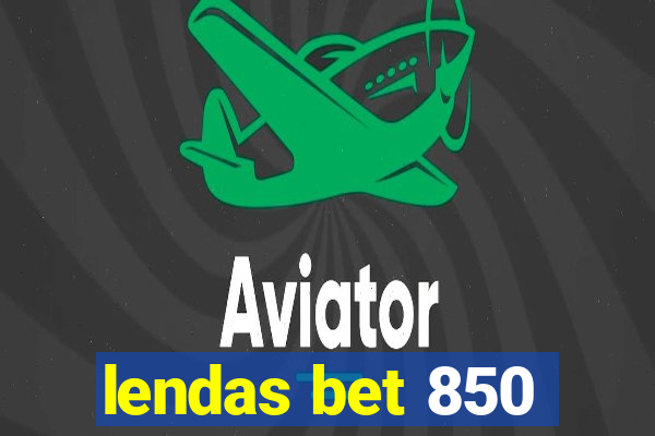 lendas bet 850