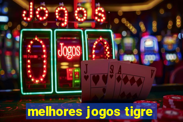 melhores jogos tigre