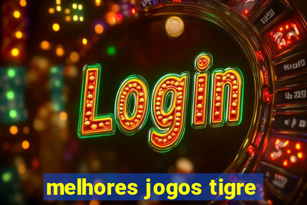 melhores jogos tigre