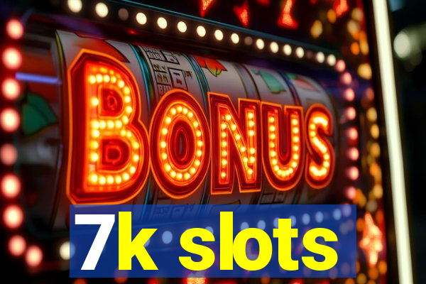 7k slots