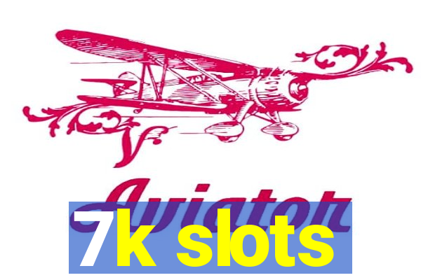 7k slots