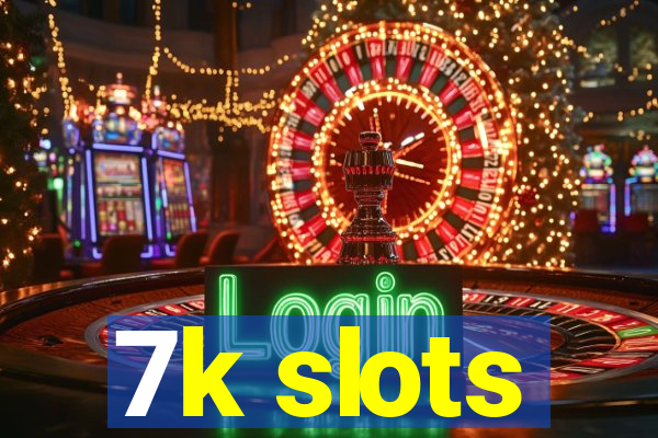 7k slots