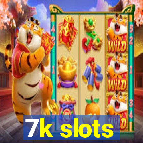 7k slots