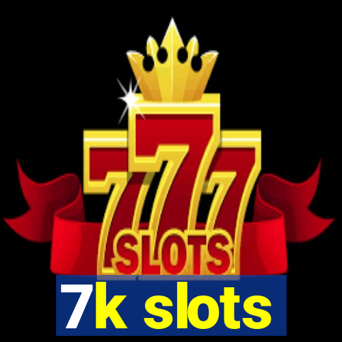 7k slots