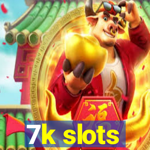 7k slots