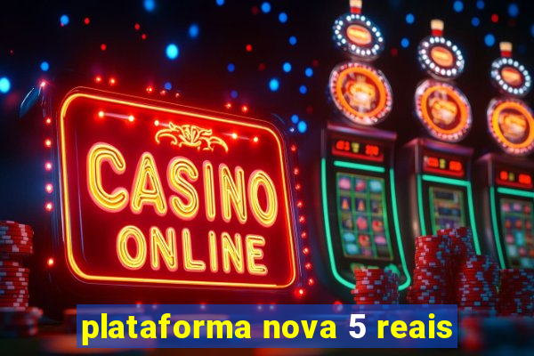 plataforma nova 5 reais