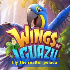 lily the realtor pelada