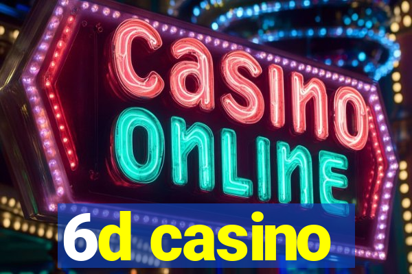 6d casino