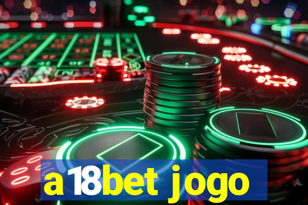 a18bet jogo