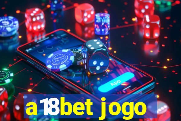 a18bet jogo