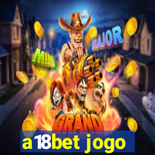 a18bet jogo