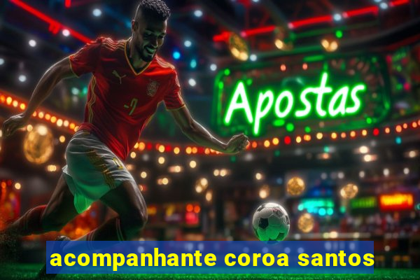 acompanhante coroa santos