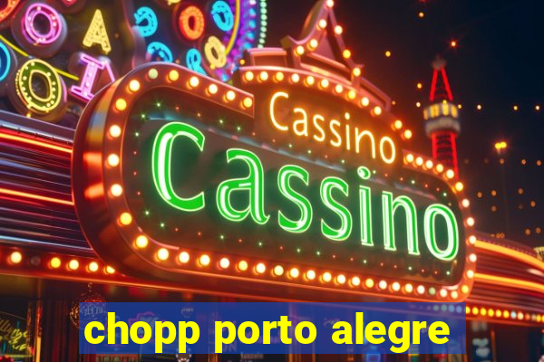 chopp porto alegre