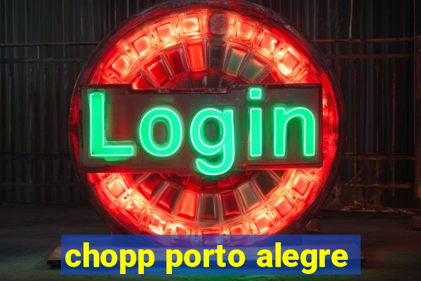 chopp porto alegre