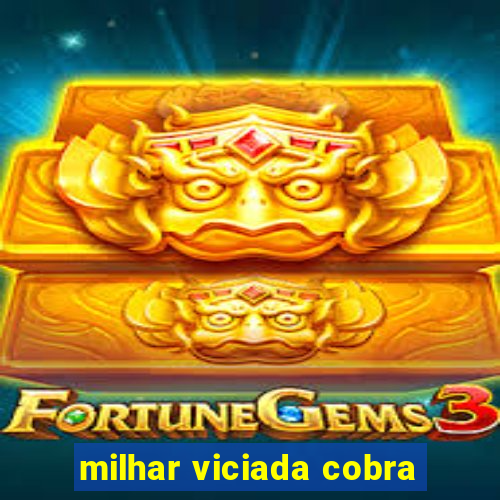 milhar viciada cobra