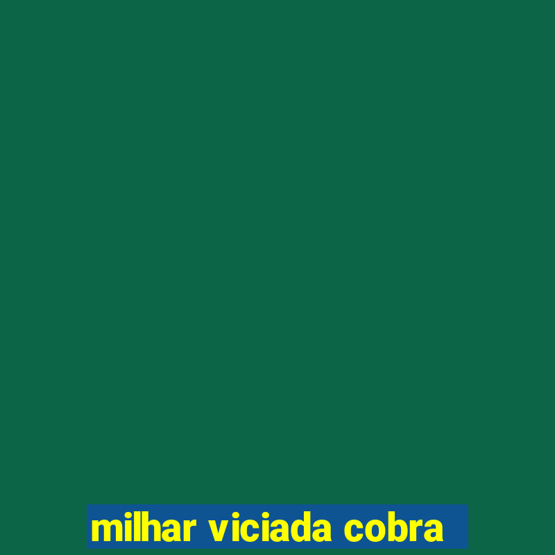 milhar viciada cobra